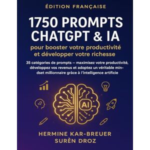 Kar-Breuer, Hermine 1750 Prompts ChatGPT & IA pour booster votre productivité et développer votre richesse: 35 catégories de prompts — maximisez votre productivité, développez vos revenus et adoptez un véritable mindset Kar-Breuer, Hermine 1750 Prompts ChatGPT & IA pour booster votre productivité et développer votre richesse: 35 catégories de prompts — maximisez votre productivité, développez vos revenus et adoptez un véritable mindset