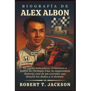 Jackson BIOGRAFÍA DE ALEX ALBON: De raíces tailandesas-británicas a podios de Fórmula Uno: la inspiradora historia real de un corredor que desafió las dudas y el destino. Jackson BIOGRAFÍA DE ALEX ALBON: De raíces tailandesas-británicas a podios de Fórmula Uno: la inspiradora historia real de un corredor que desafió las dudas y el destino.