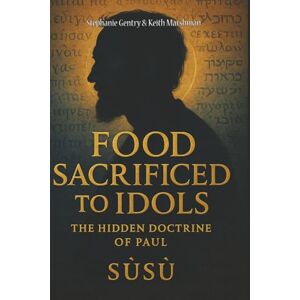Ra, SúSú FOOD SACRAFICED TO IDOOLS: The Hidden Doctrine of Paul Ra, SúSú FOOD SACRAFICED TO IDOOLS: The Hidden Doctrine of Paul