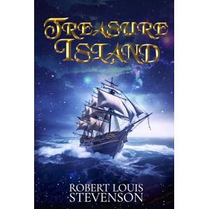 Stevenson, Robert Louis Treasure Island (Illustrated): The 1883 Classic Edition with Original Illustrations Stevenson, Robert Louis Treasure Island (Illustrated): The 1883 Classic Edition with Original Illustrations