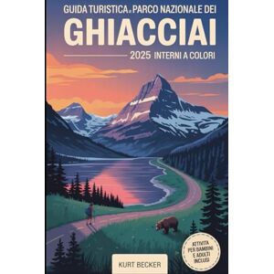 Becker Guida turistica del Parco Nazionale dei Ghiacciai 2025 (interni a colori): Scopri la maestosità delle Montagne Rocciose con strade panoramiche, epici ... per il sole, i laghi e la fauna selvatica Becker Guida turistica del Parco Nazionale dei Ghiacciai 2025 (interni a colori): Scopri la maestosità delle Montagne Rocciose con strade panoramiche, epici ... per il sole, i laghi e la fauna selvatica