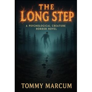 Marcum, Tommy The Long Step: A Psychological Creature Horror Novel Marcum, Tommy The Long Step: A Psychological Creature Horror Novel