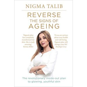 Talib, Nigma Reverse the Signs of Ageing: The revolutionary inside-out plan to glowing, youthful skin Talib, Nigma Reverse the Signs of Ageing: The revolutionary inside-out plan to glowing, youthful skin