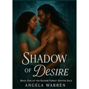 Warren, Angela Shadow Forest Shifters Saga Shadow of Desire: Book 1 Warren, Angela Shadow Forest Shifters Saga Shadow of Desire: Book 1