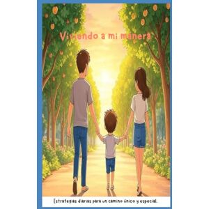 Rodriguez Viviendo a mi manera.: Estrategias diarias para un camino único y especial. Rodriguez Viviendo a mi manera.: Estrategias diarias para un camino único y especial.