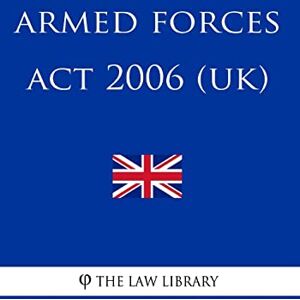 The Law Library Armed Forces Act 2006 (UK) The Law Library Armed Forces Act 2006 (UK)