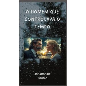 de Souza, Ricardo O HOMEM QUE CONTROLAVA O TEMPO de Souza, Ricardo O HOMEM QUE CONTROLAVA O TEMPO