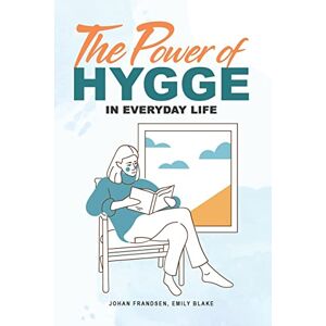 Frandsen, Johan The Power of Hygge in Everyday Life: A realistic guide to using the power of Hygge in your daily life to bring more happiness, calmness and contentment. Frandsen, Johan The Power of Hygge in Everyday Life: A realistic guide to using the power of Hygge in your daily life to bring more happiness, calmness and contentment.