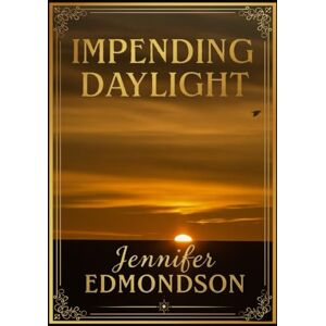 Edmondson, Jennifer Impending Daylight: A collection of thought and verse: a reminder that no matter how dark the night may fall, the sun is rising. Edmondson, Jennifer Impending Daylight: A collection of thought and verse: a reminder that no matter how dark the night may fall, the sun is rising.