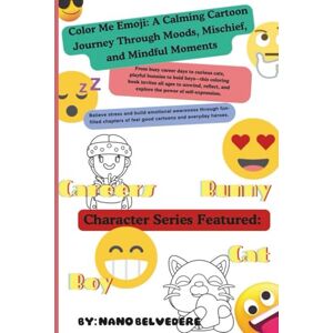 Belvedere, Nano Color Me Emoji: A Calming Cartoon Journey Through Moods, Mischief, and Mindful Moments: From busy career days to curious cats, playful bunnies to bold ... (Nano Belvedere's Coloring Collection) Belvedere, Nano Color Me Emoji: A Calming Cartoon Journey Through Moods, Mischief, and Mindful Moments: From busy career days to curious cats, playful bunnies to bold ... (Nano Belvedere's Coloring Collection)