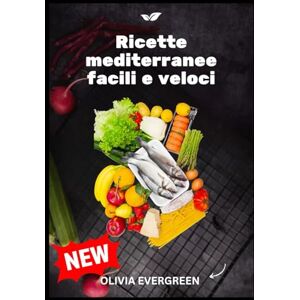 EVERGREEN, OLIVIA Ricette mediterranee facili e veloci: 100 ricette semplici e deliziose per perdere peso, avere un intestino sano e vivere in modo antinfiammatorio EVERGREEN, OLIVIA Ricette mediterranee facili e veloci: 100 ricette semplici e deliziose per perdere peso, avere un intestino sano e vivere in modo antinfiammatorio