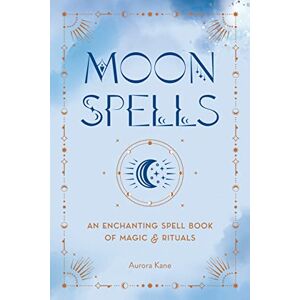 Kane, Aurora Moon Spells: An Enchanting Spell Book of Magic & Rituals Kane, Aurora Moon Spells: An Enchanting Spell Book of Magic & Rituals