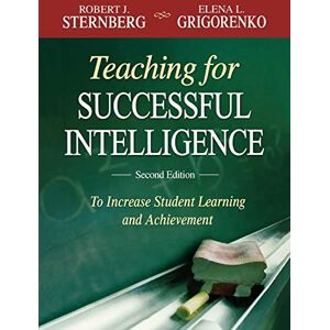 Robert Sternberg Teaching for Successful Intelligence: To Increase Student Learning and Achievement Robert Sternberg Teaching for Successful Intelligence: To Increase Student Learning and Achievement