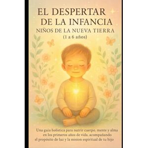 TORRES, Sra MAIRA LUCRECIA EL DESPERTAR DE LA INFANCIA: Una guía holística para nutrir cuerpo, mente y alma en los primeros años de vida, acompañando el propósito de luz y la ... de tu hijo (EL CAMINO SAGRADO DEL SER) TORRES, Sra MAIRA LUCRECIA EL DESPERTAR DE LA INFANCIA: Una guía holística para nutrir cuerpo, mente y alma en los primeros años de vida, acompañando el propósito de luz y la ... de tu hijo (EL CAMINO SAGRADO DEL SER)
