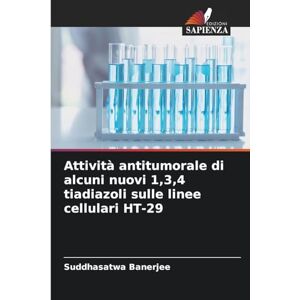 Banerjee, Suddhasatwa Attività antitumorale di alcuni nuovi 1,3,4 tiadiazoli sulle linee cellulari HT-29 Banerjee, Suddhasatwa Attività antitumorale di alcuni nuovi 1,3,4 tiadiazoli sulle linee cellulari HT-29
