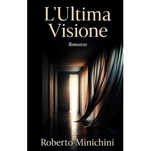 Minichini, Roberto L’Ultima Visione: Romanzo Minichini, Roberto L’Ultima Visione: Romanzo