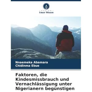 Abamara, Nnaemeka Faktoren, die Kindesmissbrauch und Vernachlässigung unter Nigerianern begünstigen Abamara, Nnaemeka Faktoren, die Kindesmissbrauch und Vernachlässigung unter Nigerianern begünstigen