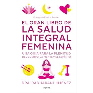 Jimenez, Radharani El Gran Libro de la Salud Integral Femenina: Una Guía Para La Plenitud del Cuerp O, La Mente Y El Espíritu / The Big Book of Comprehensive Women's ... espíritu (Bienestar, salud y vida sana) Jimenez, Radharani El Gran Libro de la Salud Integral Femenina: Una Guía Para La Plenitud del Cuerp O, La Mente Y El Espíritu / The Big Book of Comprehensive Women's ... espíritu (Bienestar, salud y vida sana)