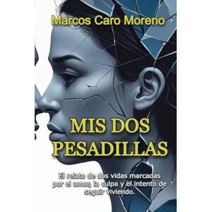 Caro Moreno, Marcos Mis dos pesadillas: El relato de dos vidas marcadas por el amor, la culpa y el intento de seguir viviendo. (Escribiendo pesadillas) Caro Moreno, Marcos Mis dos pesadillas: El relato de dos vidas marcadas por el amor, la culpa y el intento de seguir viviendo. (Escribiendo pesadillas)