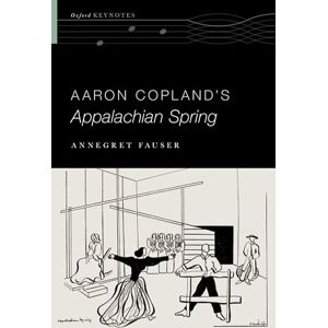 Fauser, Annegret Aaron Copland's Appalachian Spring (Oxford Keynotes) Fauser, Annegret Aaron Copland's Appalachian Spring (Oxford Keynotes)