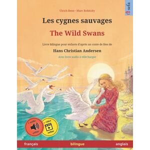 Renz, Ulrich Les cygnes sauvages – The Wild Swans. Adapté d'un conte de fées de Hans Christian Andersen. Livre bilingue pour enfants (français – anglais) (Sefa ... en deux langues – français / anglais) Renz, Ulrich Les cygnes sauvages – The Wild Swans. Adapté d'un conte de fées de Hans Christian Andersen. Livre bilingue pour enfants (français – anglais) (Sefa ... en deux langues – français / anglais)