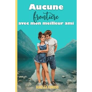 Fibruso, Auréléa Aucune frontière avec mon meilleur ami: Une romance universitaire slow burn best friends to lovers (Lacséon Tome 1) Fibruso, Auréléa Aucune frontière avec mon meilleur ami: Une romance universitaire slow burn best friends to lovers (Lacséon Tome 1)