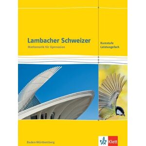 Lambacher Schweizer Mathematik Kursstufe Leistungsfach. Schulbuch Klassen 11/12. Ausgabe Baden-Württemberg Lambacher Schweizer Mathematik Kursstufe Leistungsfach. Schulbuch Klassen 11/12. Ausgabe Baden-Württemberg