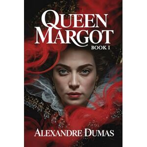 Dumas, Alexandre Queen Margot Book 1: A New Translation Dumas, Alexandre Queen Margot Book 1: A New Translation