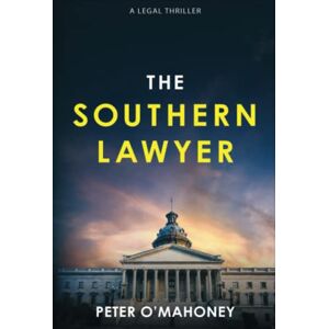 O'Mahoney, Peter The Southern Lawyer: An Epic Legal Thriller (The Southern Lawyer Series) O'Mahoney, Peter The Southern Lawyer: An Epic Legal Thriller (The Southern Lawyer Series)