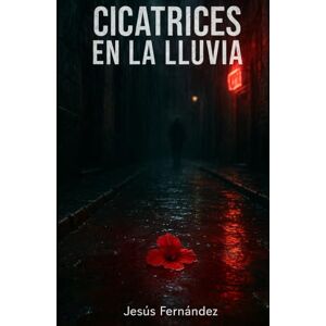 Fernández Rodríguez, Jesús CICATRICES EN LA LLUVIA Fernández Rodríguez, Jesús CICATRICES EN LA LLUVIA