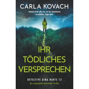 Kovach, Carla Ihr tödliches Versprechen: Ein unglaublich fesselnder Thriller (Detective Gina Harte) Kovach, Carla Ihr tödliches Versprechen: Ein unglaublich fesselnder Thriller (Detective Gina Harte)