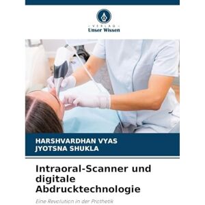 VYAS, HARSHVARDHAN Intraoral-Scanner und digitale Abdrucktechnologie: Eine Revolution in der Prothetik VYAS, HARSHVARDHAN Intraoral-Scanner und digitale Abdrucktechnologie: Eine Revolution in der Prothetik