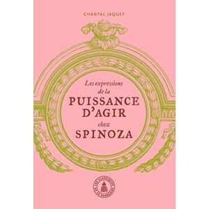 Jaquet, Chantal Les expressions de la puissance d'agir chez Spinoza Jaquet, Chantal Les expressions de la puissance d'agir chez Spinoza