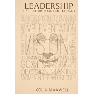 MAXWELL, COLIN LEADERSHIP: 21ST CENTURY FOOD FOR THOUGHT MAXWELL, COLIN LEADERSHIP: 21ST CENTURY FOOD FOR THOUGHT