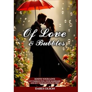 Olson, Dares Of Love and Bubbles: Ignite your love: let passion fuel your marriage and set your hearts On fire! Olson, Dares Of Love and Bubbles: Ignite your love: let passion fuel your marriage and set your hearts On fire!