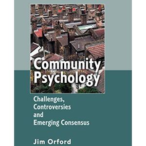 Orford, Jim Community Psychology: Challenges, Controversies and Emerging Consensus Orford, Jim Community Psychology: Challenges, Controversies and Emerging Consensus
