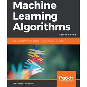 Bonaccorso, Giuseppe Machine Learning Algorithms: Popular algorithms for data science and machine learning, 2nd Edition Bonaccorso, Giuseppe Machine Learning Algorithms: Popular algorithms for data science and machine learning, 2nd Edition