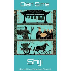 Sima, Qian Shiji: Libro del Gran Historiador (Tomo III) Sima, Qian Shiji: Libro del Gran Historiador (Tomo III)