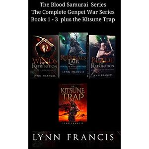 Francis, Lynn The Blood Samurai Series The Complete Genpei War Series Books 1 3 plus the Kitsune Trap: 4 Francis, Lynn The Blood Samurai Series The Complete Genpei War Series Books 1 3 plus the Kitsune Trap: 4
