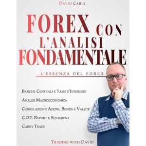 Carli, David Forex con l'Analisi Fondamentale L'Essenza del Forex: Impara il modo corretto di analizzare una coppia di valute, lavora come un professionista (Financial Books) Carli, David Forex con l'Analisi Fondamentale L'Essenza del Forex: Impara il modo corretto di analizzare una coppia di valute, lavora come un professionista (Financial Books)