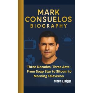 R. Diggs, Steve MARK CONSUELOS BIOGRAPHY: Three Decades, Three Acts From Soap Star to Sitcoms to Morning Television R. Diggs, Steve MARK CONSUELOS BIOGRAPHY: Three Decades, Three Acts From Soap Star to Sitcoms to Morning Television