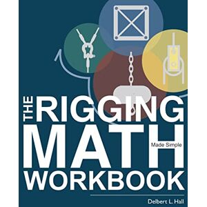 Hall, Dr. Delbert L. The Rigging Math Made Simple Workbook Hall, Dr. Delbert L. The Rigging Math Made Simple Workbook