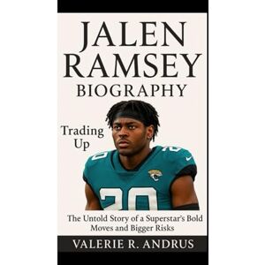 R. Andrus, Valerie JALEN RAMSEY BIOGRAPHY: Trading Up The Untold Story of a Superstar’s Bold Moves and Bigger Risks R. Andrus, Valerie JALEN RAMSEY BIOGRAPHY: Trading Up The Untold Story of a Superstar’s Bold Moves and Bigger Risks