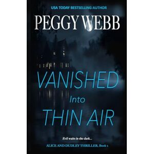 Webb, Peggy Vanished Into Thin Air: Brilliant and Compelling (Alice and Dudley Thriller) Webb, Peggy Vanished Into Thin Air: Brilliant and Compelling (Alice and Dudley Thriller)