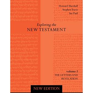 Marshall Exploring the New Testament: Letters and Revelation Volume 2 (New Edition): v. 2 Marshall Exploring the New Testament: Letters and Revelation Volume 2 (New Edition): v. 2