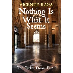 Raga, Vicente Nothing Is What It Seems: The Twelve Doors Part II: 2 Raga, Vicente Nothing Is What It Seems: The Twelve Doors Part II: 2