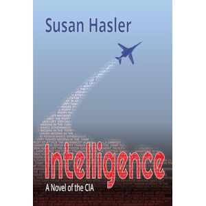 Hasler, Susan Intelligence: A Novel of the CIA: 1 (The Truth Mines) Hasler, Susan Intelligence: A Novel of the CIA: 1 (The Truth Mines)