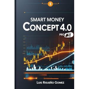 Risueño Gomez, Luis Smart Money Concept, 4.0 Pro: Institutional Forex Trading with Order Blocks & Price Action Risueño Gomez, Luis Smart Money Concept, 4.0 Pro: Institutional Forex Trading with Order Blocks & Price Action