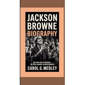 G. MEDLEY, CAROL JACKSON BROWNE BIOGRAPHY: ON TOUR AND ON PURPOSE- THE 2025 JOURNEY ACROSS AMERICA G. MEDLEY, CAROL JACKSON BROWNE BIOGRAPHY: ON TOUR AND ON PURPOSE- THE 2025 JOURNEY ACROSS AMERICA