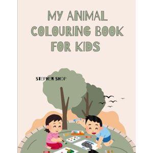 S, S Stephen Raj My Animal Colouring Book for kids S, S Stephen Raj My Animal Colouring Book for kids